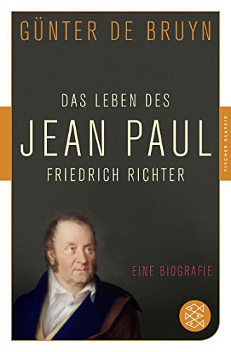 Das Leben des Jean Paul Friedrich Richter: Eine Biographie